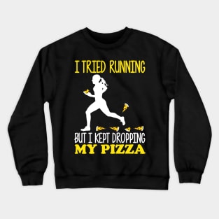 I Tried Running But I Kept Dropping My Pizza Crewneck Sweatshirt